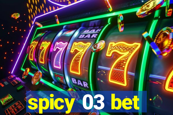 spicy 03 bet